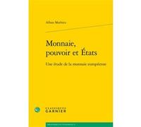 Monnaie, pouvoir et États Alban Mathieu (Auteur), Jérôme Blanc (Préface), André Tiran (Collection dirigée par)