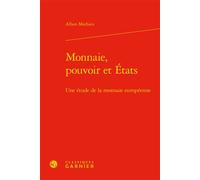 Monnaie, pouvoir et États Une étude de la monnaie européenne - Alban Mathieu - Classiques Garnier - relié - Essai