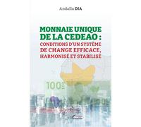 Monnaie unique de la CEDEAO Conditions d'un système de change efficace, harmonisé et stabilisé - Andalla Dia - L'harmattan - broché - Essai