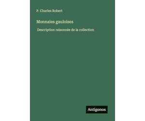 Monnaies gauloises: Description raisonnée de la collection