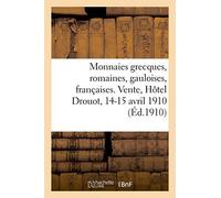 Monnaies Grecques, Romaines, Gauloises, Françaises. Vente, Hôtel Drouot, 14-15 Avril 1910