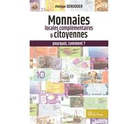 Monnaies locales complémentaires et citoyennes Pour relever les défis humains et écologiques - Philippe Derudder - Yves Michel Eds - broché - Etude