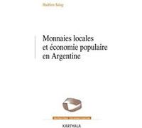 Monnaies locales et économie populaire en Argentine Hadrien Saiag (Auteur)