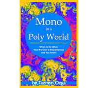 Mono In A Poly World: What To Do When Your Partner Is Polyamorous And You Aren't