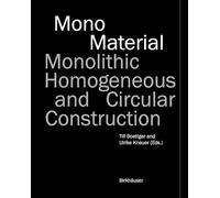Mono Material: Monolithic, Homogeneous and Circular Construction