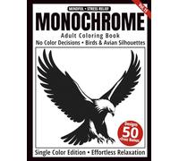 Monochrome Adult Coloring Book: 50 Bird Silhouettes in Black and White - Easy Single-Color Designs for Relaxation and Mindfulness