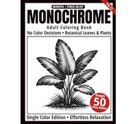 Monochrome Adult Coloring Book: 50 Botanical Leaves & Plant Designs in Black and White - Easy Single-Color Illustrations for Relaxation and Mindfulness