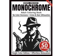 Monochrome Adult Coloring Book: 50 Crime & Noir Silhouettes in Black and White - Easy Single-Color Designs for Relaxation and Mindfulness