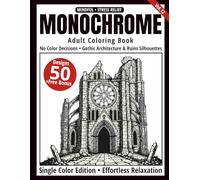 Monochrome Adult Coloring Book: 50 Gothic Architecture & Ruins Silhouettes in Black and White - Easy Single-Color Designs for Relaxation and Mindfulness