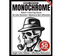 Monochrome Adult Coloring Book: 50 Mystery & Noir Silhouettes in Black and White - Easy Single-Color Designs for Relaxation and Mindfulness