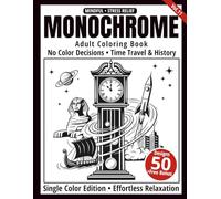 Monochrome Adult Coloring Book: 50 Time Travel & History Silhouettes in Black and White - Easy Single-Color Designs for Relaxation and Mindfulness