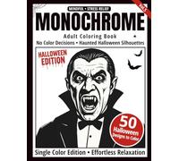 Monochrome Adult Coloring Book Halloween Edition: 50 Spooky and Creepy Designs for Adults - Haunted Houses, Witches, Pumpkins, and Gothic Scenery to Color in Black and White
