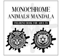 MONOCHROME ANIMALS MANDALA COLORING BOOK FOR ADULTS: 50 Cozy & Mindful Monochrome Animal Mandalas | Calming One Color Designs with Floral Animals | ... Panda, bear, beaver, buffalo.. 8.5X8.5 INCH