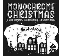Monochrome Christmas: A Still and Slow Coloring Book for Joyful Days: Enjoy snowy winter scenes, holiday decorations, Santa moments, and festive details - perfect for cozy, one-color creativity