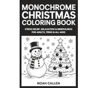MONOCHROME CHRISTMAS COLORING BOOK: Stress Relief, Relaxation & Mindfulness for Adults, Teens & All Ages with Christmas Designs, Snowy Holiday Art to Color with One Black Pen (One Pen, One Color Book)