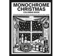 MONOCHROME CHRISTMAS: Peaceful Stress Relief Coloring Book For Teens, Adults And All Ages With Festive Snowy Christmas Arts to Color with One Black Pen