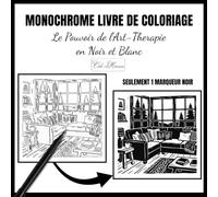 Monochrome Coloriage-Le Pouvoir de l'Art-Therapie en Noir et Blanc: Chefs-d'Oeuvre en une Seule Couleur pour Adultes et Adolescents-Anti-Stress, ... seule couleur a colorier avec un seul feutre