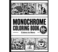 MONOCHROME COLORING BOOK: Colora in Nero. 60+ designs monocromatici per adulti da completare con pennarello nero: con animali, fiori, paesaggi, natura e scene cozy