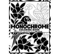 Monochrome Coloring Book: Escape The Noise With One Color | Stress Relieving And Relaxing Designs For Teens And Adults | Mindfulness Black And White Therapy