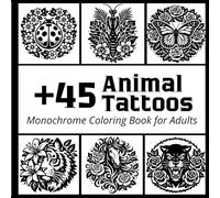 Monochrome Coloring Book for Adults: +45 Black and White Animal tattoos with floral and botanical illustration for Stress Relief to color in a one color