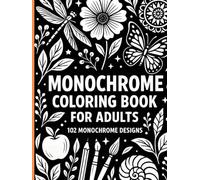 Monochrome Coloring Book for Adults: Featuring 102 beautifully crafted black-and-white illustrations designed to calm the mind, spark creativity, and provide hours of peaceful coloring enjoyment.