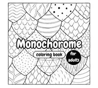 Monochrome Coloring Book for adults: "Intricate & Relaxing Single-Color Designs for Stress Relief - Patterns, Mandalas, Landscapes & More"