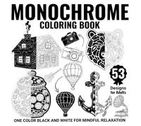 Monochrome Coloring Book for Adults: One Pen Segmented Silhouettes: One color black and white; 53 designs for mindful relaxation; single sided pages for markers