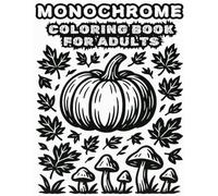 Monochrome Coloring Book For Adults: Still and Slow Monochrome Coloring Book for Adults - Cozy Fall Black and White Art with White Paint Accents,fall coloring book for adults
