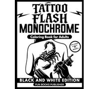 Monochrome Coloring Book for Adults - Tattoo Flash Black and White Edition: 50 Bold Blackwork Designs - Old School & Neo-Traditional Tattoo Art for Teens, Adults, and Ink Lovers