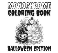 Monochrome Coloring Book Halloween Edition: A Black And White Colouring For Adults Filled With Eerie Halloween Scenes - Relax, Shade, And Enjoy Spooky Fun Without Color Stress.