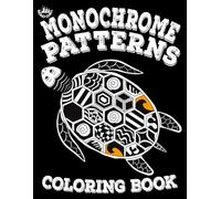 Monochrome Coloring Book Mindful Patterns: 47 Amazing Designs for Adults and Teens to Relax, Stress Relief in Just 10 Minutes a Day