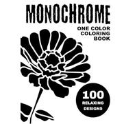 Monochrome Coloring Book: One Color Coloring Book For Adults and Teens to Calm your Mind and Stress Relief | Relaxing Simple Designs of Animals, Landscapes, Birds, Flowers and More