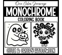 Monochrome Coloring Book: One Color Journeys - Cute & Creepy Halloween: Black And White Monochromatic Coloring Pages for Adults and Teens - 36 Spooky ... Just One Black Marker or Pen for Inner Calm