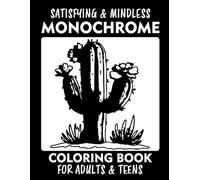 Monochrome Coloring Book: Satisfying & Mindless Black and White Designs - Simple, Minimalist Aesthetic Coloring Pages for Relaxation and Stress Relief, for Adults and Teens