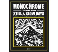 Monochrome coloring book: STILL & SLOW DAYS: Stress Relief Coloring Book for adults - Relax, Calm, and Concentration - Mindful Home and Nature Illustrations to Reduce Anxiety and Improve Focus