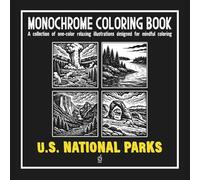 Monochrome Coloring Book: U.S. NATIONAL PARKS: Stress Relief Coloring Book for adults - Relax, Calm, and Concentration - Mindful U.S. NATIONAL PARKS ... to Reduce Anxiety and Improve Focus