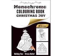 Monochrome Colouring Book Christmas Joy: Black and White Holiday Fun, Stress Relief Colouring for All Ages