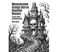 Monochrome Creepy Horror Haunted Houses: Relaxing One-Color Macabre Scenes and Dark Gothic Estates Monochrome Coloring Book for Adults and Teens
