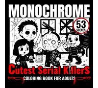 Monochrome Cutest Serial Killers Coloring Book for Adults: Kawaii Horror Scenes: One color black and white; 53 designs creepy-cute scenes for mindful relaxation; single sided pages for markers