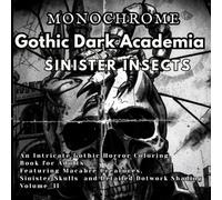 Monochrome Dark Academia Gothic Sinister Insects: Dark Academia Gothic Horror Coloring Book for Adults featuring Macabre Skulls, Spiders, and Night Moths with Detailed Dotwork Shading | Volume 2