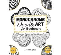 Monochrome Doodle Art for Beginners (Vol. 1): 100 Tangle Patterns for Relaxation and Mindful Creativity | Guided Workbook for Adults | Vol. 1