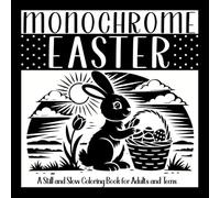 Monochrome Easter: A Still and Slow Coloring Book for Adults and Teens: Calm Easter Scenes Inspired by Faith, the Life of Jesus, Christian Traditions, and Spring