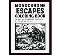 Monochrome Escapes Coloring Book: Escape into the beauty of simplicity - unwind, focus, and express your creativity with just one color.