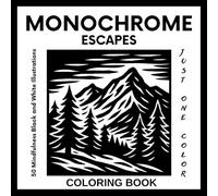 Monochrome Escapes Coloring Book for Adults and Teens: 50 Mindfulness Black and White Illustrations for Stress Relief - Use Just One Color