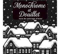 Monochrome et Douillet livre de coloriage d’hiver: 57 illustrations hivernales élégantes pour se détendre et colorier en noir et blanc en pleine conscience