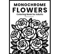 Monochrome Flower Coloring Book for Adults Bloom & Breathe: Easy One Color Floral Pages for Relaxation, Mindfulness, and Cozy Black and White Coloring