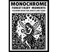 monochrome Forest Fairy Moments coloring book for adults and teens: 30 Relaxing Monochrome Fairy Coloring Pages | Magical Forest Scenes with Cute Fairies, Mushrooms & Nature | Just One Color Needed