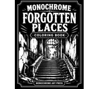 Monochrome Forgotten Places Coloring Book: one color Bold and Easy Forgotten Places, Haunted Spaces and Quiet Ruins for Relaxation and Stress Relief for adults and teens.