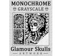 Monochrome Grayscale Coloring Book Glamour Skulls: Discover Exquisite Sugar Skulls Inspired by Day of the Dead Traditions, Blossoms, and Timeless Elegance