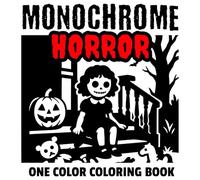 Monochrome Horror Coloring Book: Halloween One Color Coloring Book For Adults and Teens to Calm your Mind and Stress Relief | Relaxing Simple Scenes with Vampires, Monsters, Witches, Ghosts and More.